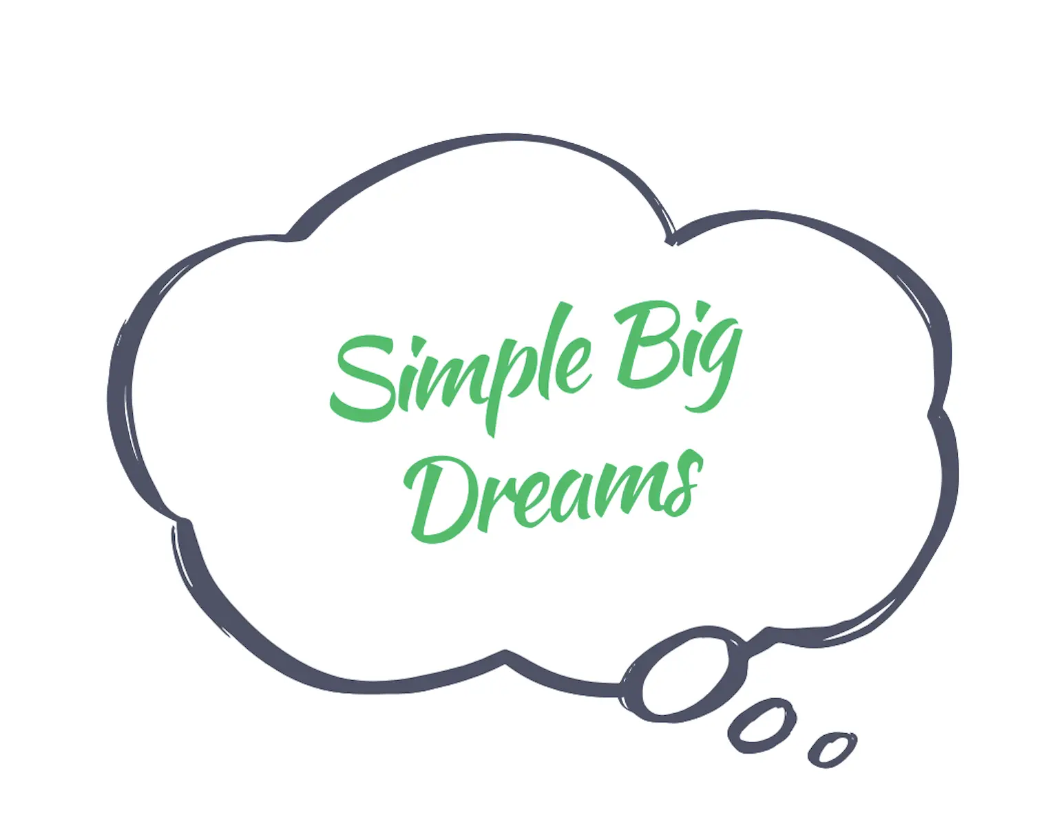 A thought bubble that contains the text 'Simple Big Dreams'